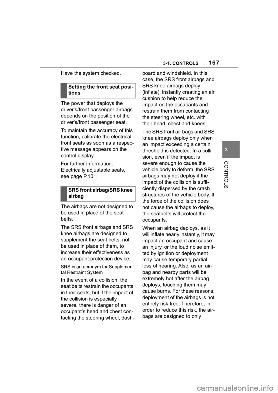 TOYOTA SUPRA 2023  Owners Manual 1673-1. CONTROLS
3
CONTROLS
Have the system checked.
The power that deploys the 
driver's/front passenger airbags 
depends on the position of the 
driver's/front passenger seat.
To maintain th