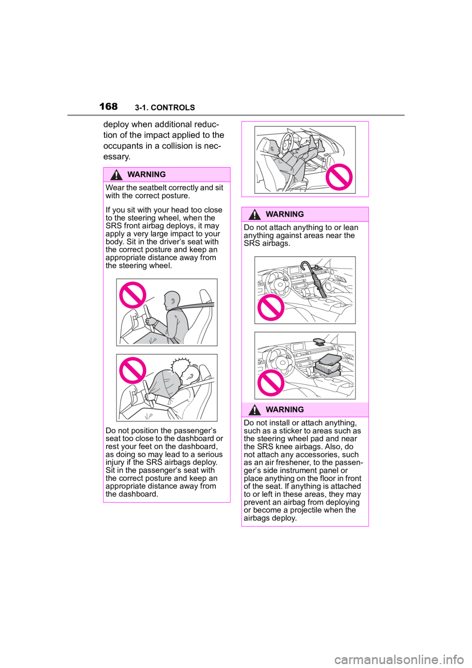 TOYOTA SUPRA 2023  Owners Manual 1683-1. CONTROLS
deploy when additional reduc-
tion of the impact applied to the 
occupants in a collision is nec-
essary.
WARNING
Wear the seatbelt correctly and sit 
with the correct posture.
If you