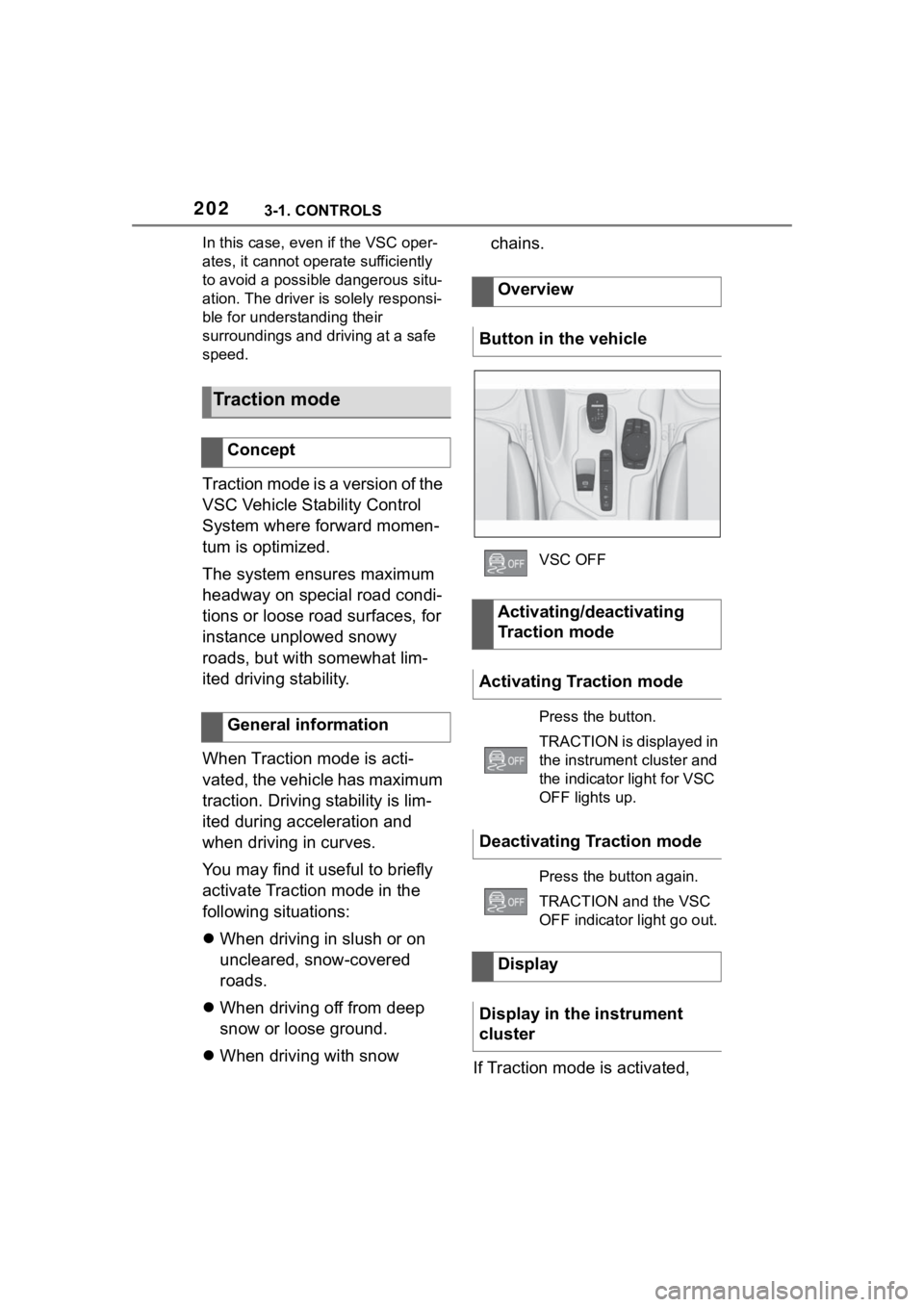 TOYOTA SUPRA 2023  Owners Manual 2023-1. CONTROLS
In this case, even if the VSC oper-
ates, it cannot operate sufficiently 
to avoid a possible dangerous situ-
ation. The driver is  solely responsi-
ble for understanding their 
surro