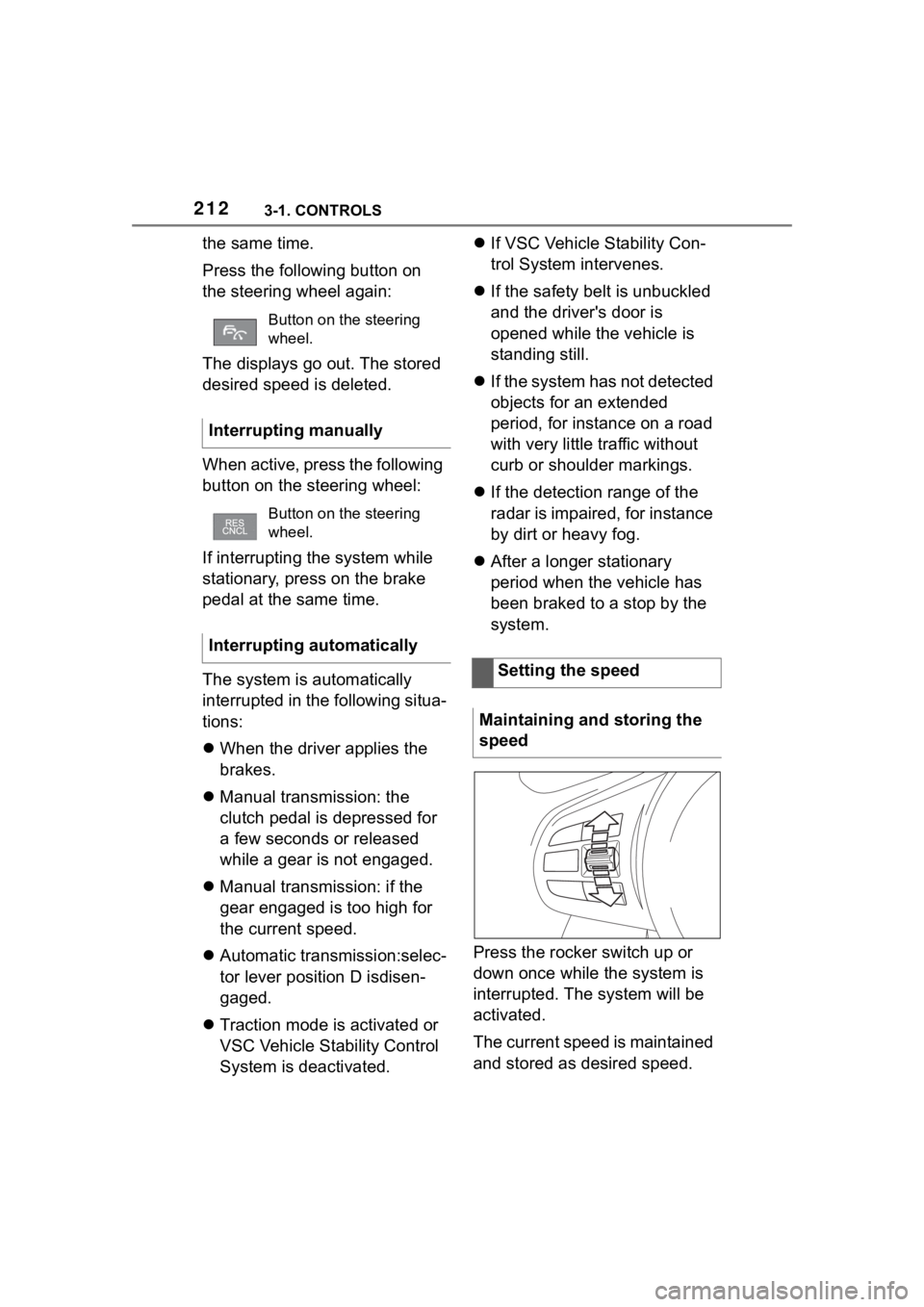 TOYOTA SUPRA 2023  Owners Manual 2123-1. CONTROLS
the same time.
Press the following button on 
the steering wheel again:
The displays go out. The stored 
desired speed is deleted.
When active, press the following 
button on the stee
