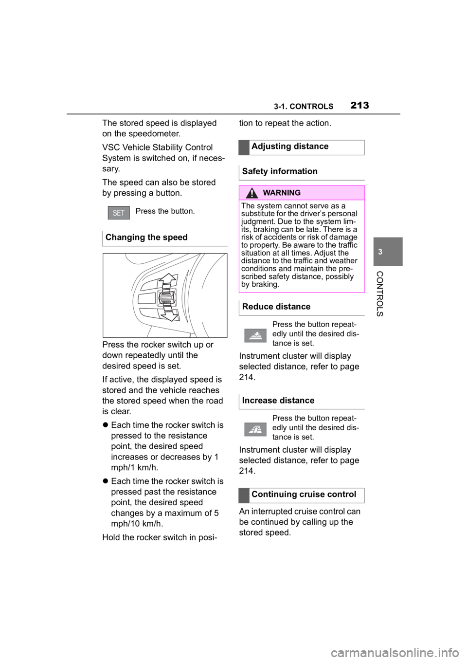 TOYOTA SUPRA 2023  Owners Manual 2133-1. CONTROLS
3
CONTROLS
The stored speed is displayed 
on the speedometer.
VSC Vehicle Stability Control 
System is switched on, if neces-
sary.
The speed can also be stored 
by pressing a button.