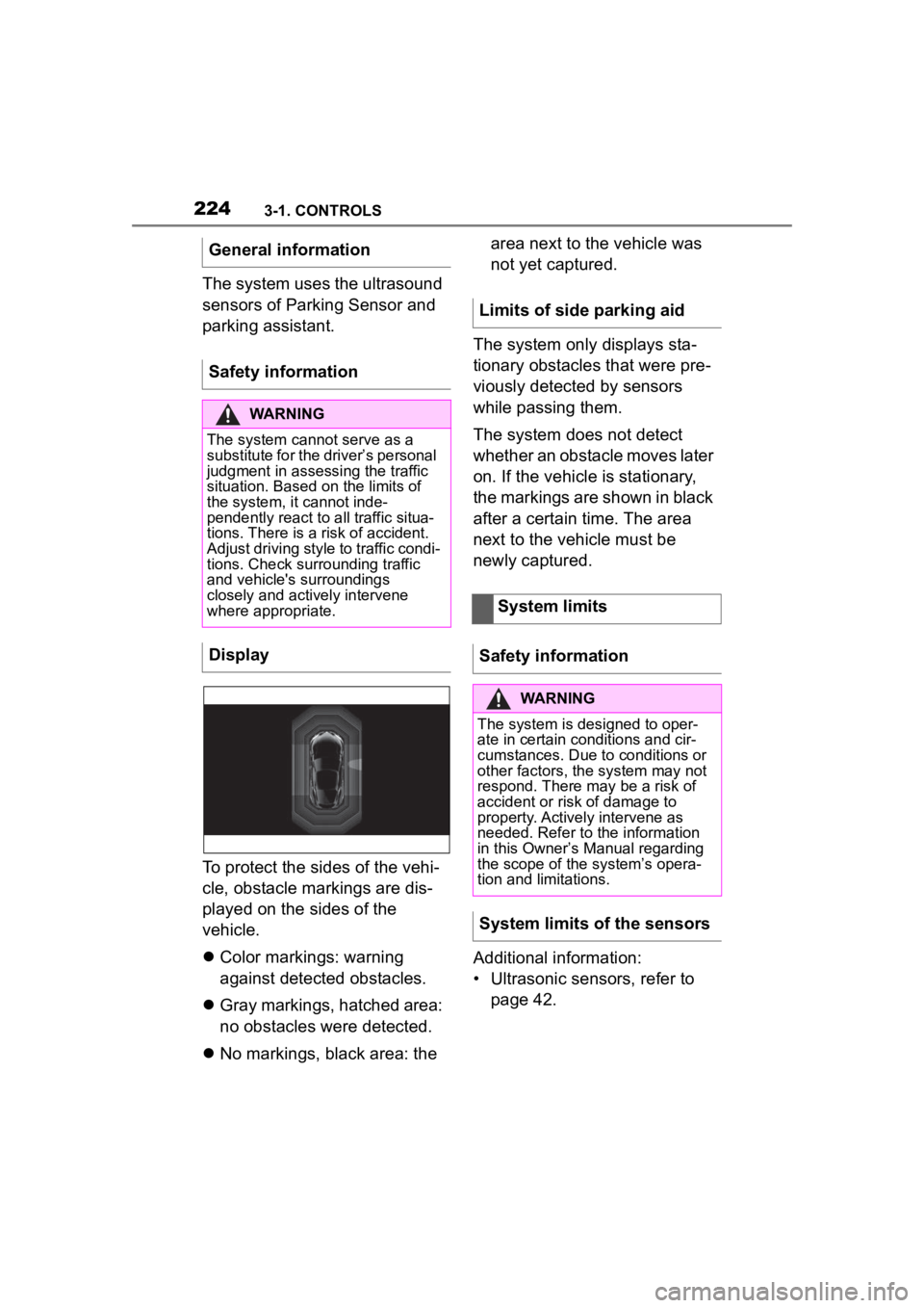 TOYOTA SUPRA 2023  Owners Manual 2243-1. CONTROLS
The system uses the ultrasound 
sensors of Parking Sensor and 
parking assistant.
To protect the sides of the vehi-
cle, obstacle markings are dis-
played on the sides of the 
vehicle