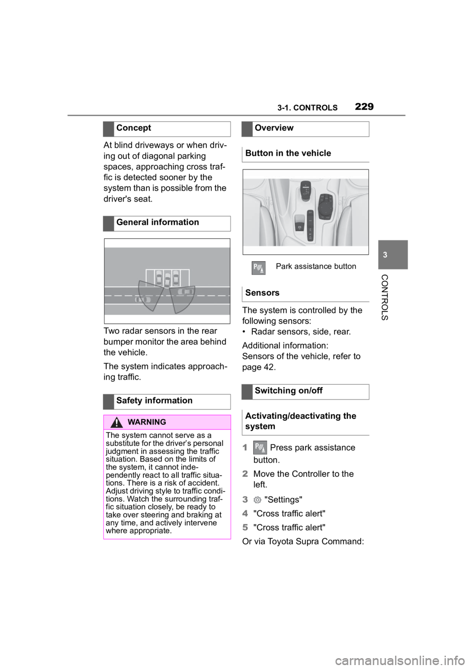 TOYOTA SUPRA 2023  Owners Manual 2293-1. CONTROLS
3
CONTROLS
At blind driveways or when driv-
ing out of diagonal parking 
spaces, approaching cross traf-
fic is detected sooner by the 
system than is possible from the 
driver's 