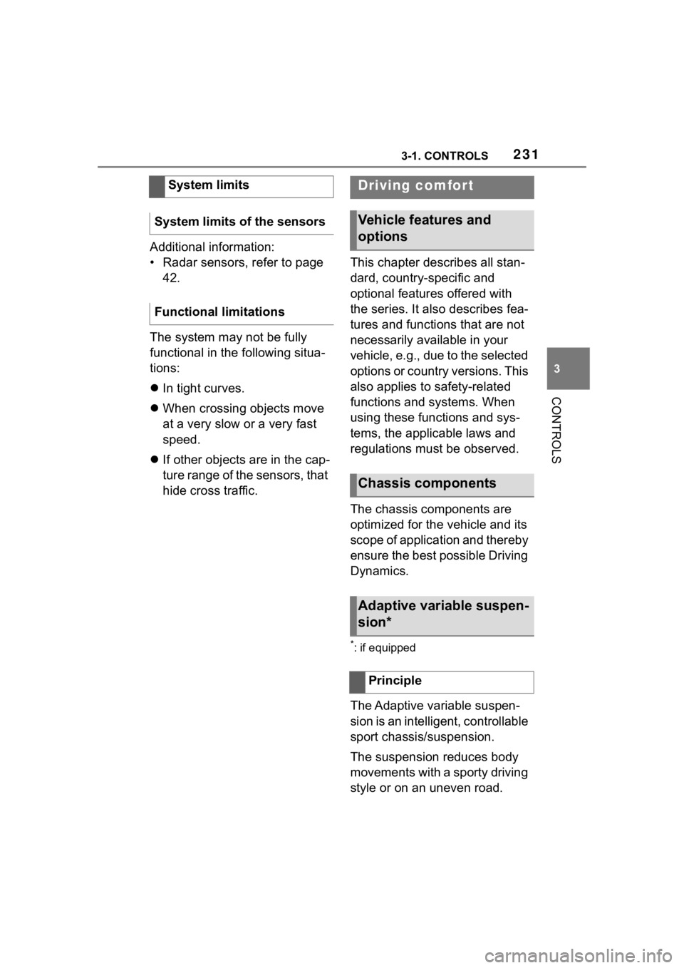 TOYOTA SUPRA 2023  Owners Manual 2313-1. CONTROLS
3
CONTROLS
Additional information:
• Radar sensors, refer to page 42.
The system may not be fully 
functional in the following situa-
tions:
 In tight curves.
 When crossing o