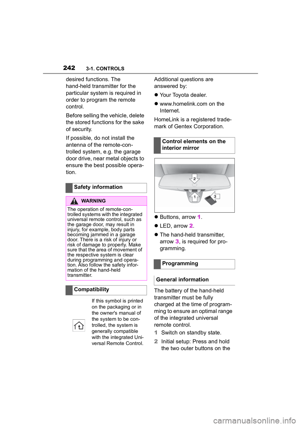 TOYOTA SUPRA 2023  Owners Manual 2423-1. CONTROLS
desired functions. The 
hand-held transmitter for the 
particular system is required in 
order to program the remote 
control.
Before selling the vehicle, delete 
the stored functions