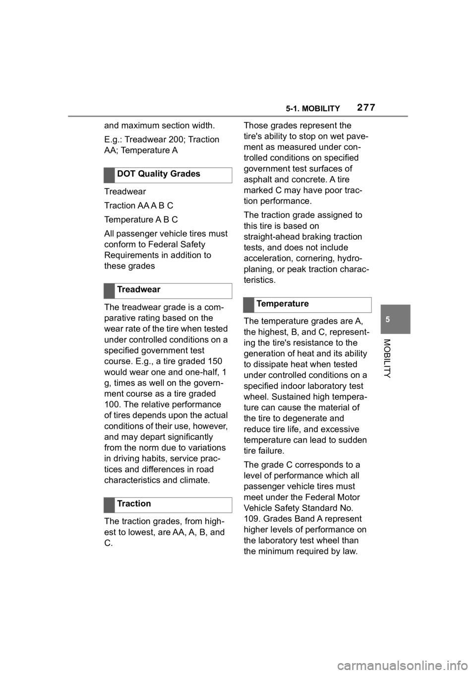 TOYOTA SUPRA 2023  Owners Manual 2775-1. MOBILITY
5
MOBILITY
and maximum section width.
E.g.: Treadwear 200; Traction 
AA; Temperature A
Treadwear
Traction AA A B C
Temperature A B C
All passenger vehicle tires must 
conform to Feder