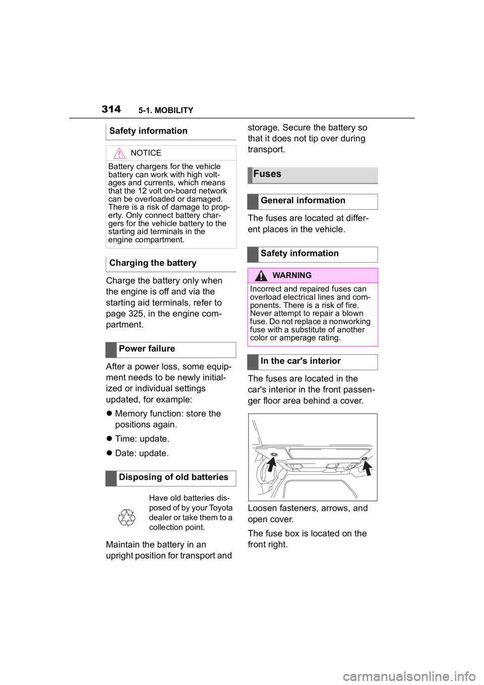 TOYOTA SUPRA 2023  Owners Manual 3145-1. MOBILITY
Charge the battery only when 
the engine is off and via the 
starting aid terminals, refer to 
page 325, in the engine com-
partment.
After a power loss, some equip-
ment needs to be 
