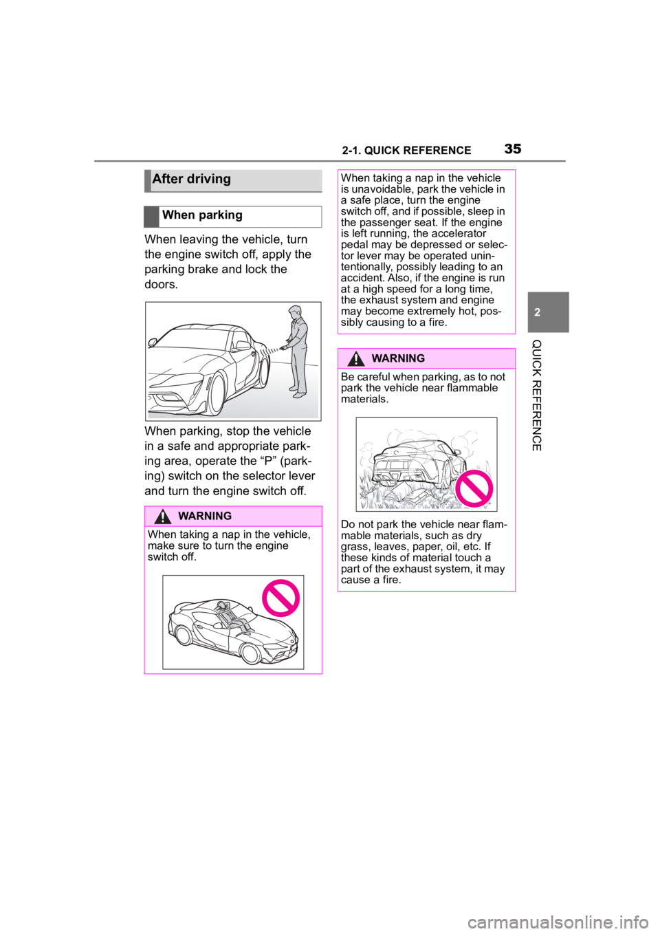 TOYOTA SUPRA 2023  Owners Manual 352-1. QUICK REFERENCE
2
QUICK REFERENCE
When leaving the vehicle, turn 
the engine switch off, apply the 
parking brake and lock the 
doors.
When parking, stop the vehicle 
in a safe and appropriate 