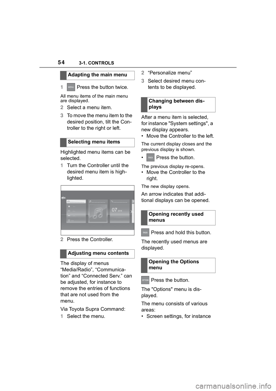 TOYOTA SUPRA 2023  Owners Manual 543-1. CONTROLS
1 Press the button twice.
All menu items of the main menu 
are displayed.
2Select a menu item.
3 To move the menu item to the 
desired position, tilt the Con-
troller to the right or l