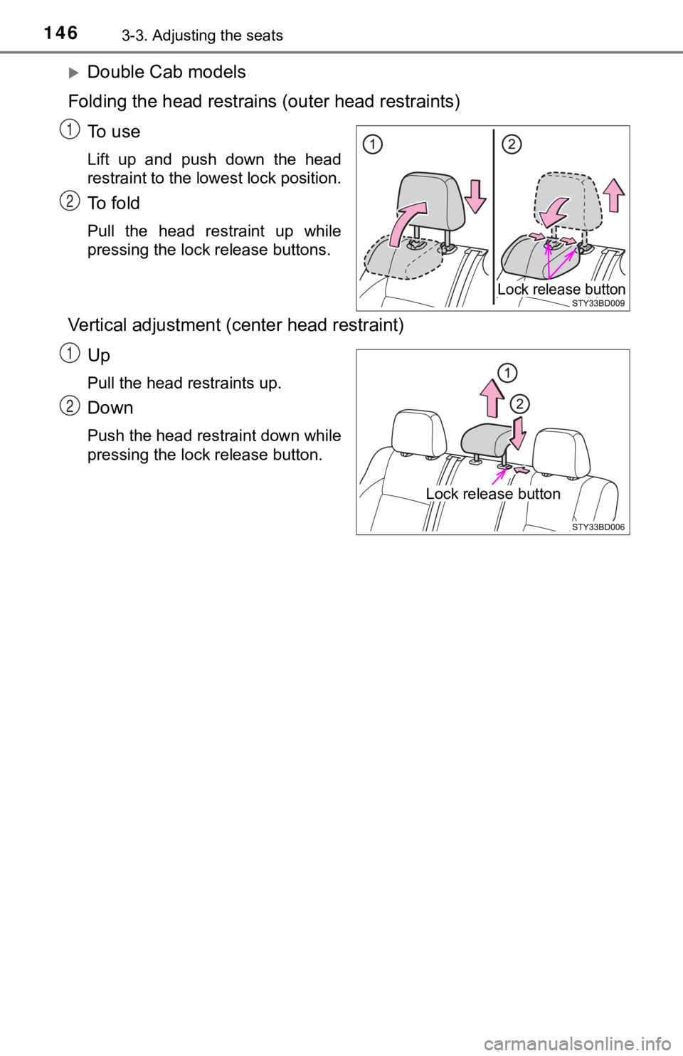 TOYOTA TUNDRA 2022  Owners Manual 1463-3. Adjusting the seats
Double Cab models
Folding the head restrains (outer head restraints)
To   u s e
Lift  up  and  push  down  the  head
restraint to the lowest lock position.
To   f o l d
