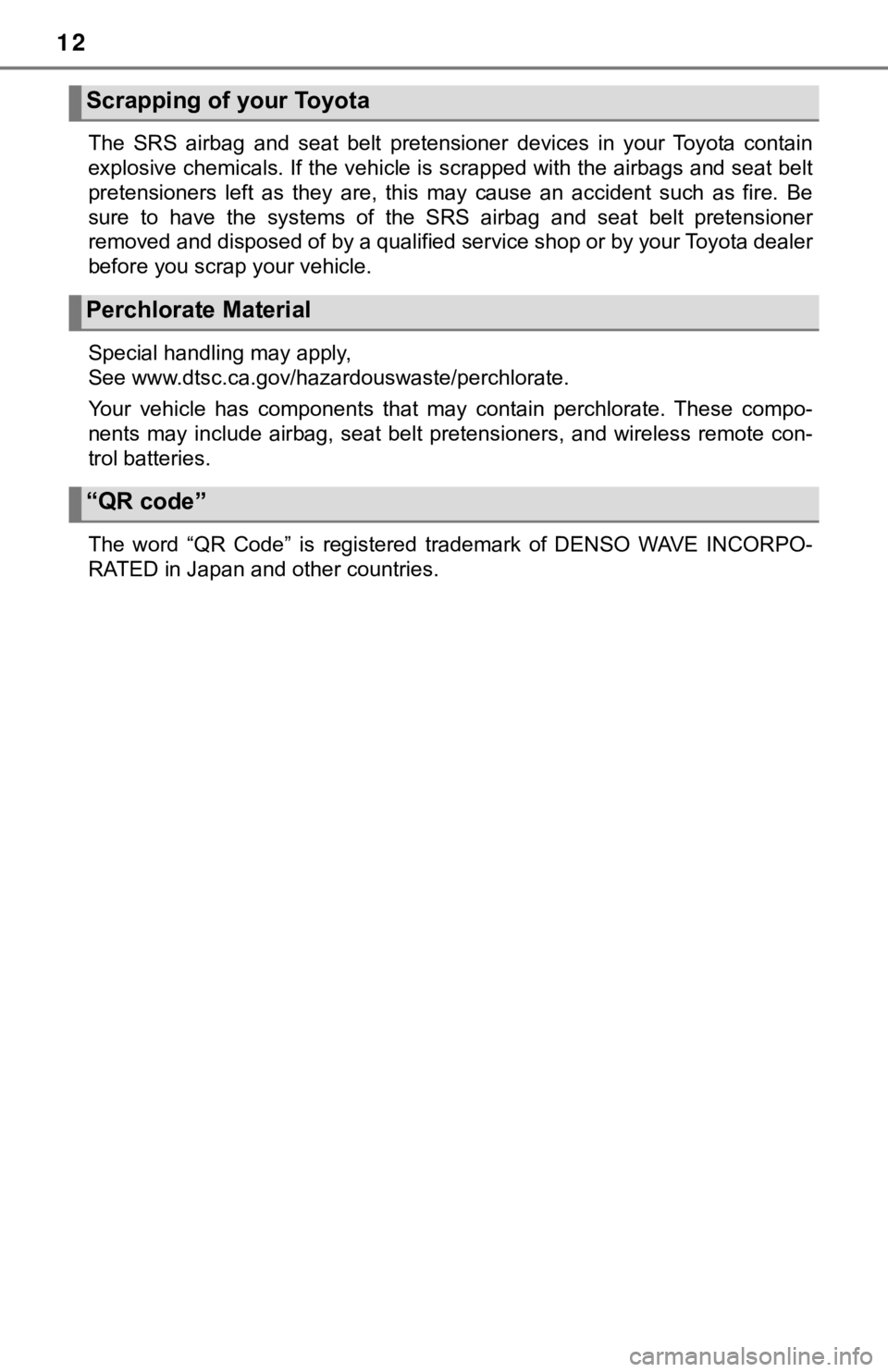 TOYOTA TUNDRA 2023  Owners Manual 12
The  SRS  airbag  and  seat  belt  pretensioner  devices  in  your  Toyota  contain
explosive chemicals. If the vehicle is scrapped with the airbag s and seat belt
pretensioners  left  as  they  ar