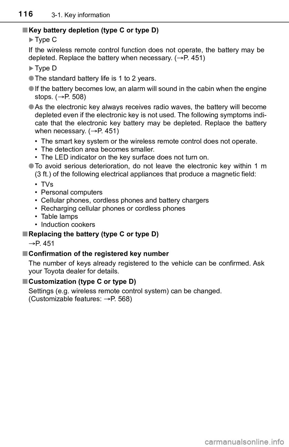 TOYOTA TUNDRA 2023  Owners Manual 1163-1. Key information
■Key battery depletion (type C or type D)
Type C
If  the  wireless  remote  control  function  does  not  operate,  the  b attery  may  be
depleted. Replace the battery wh