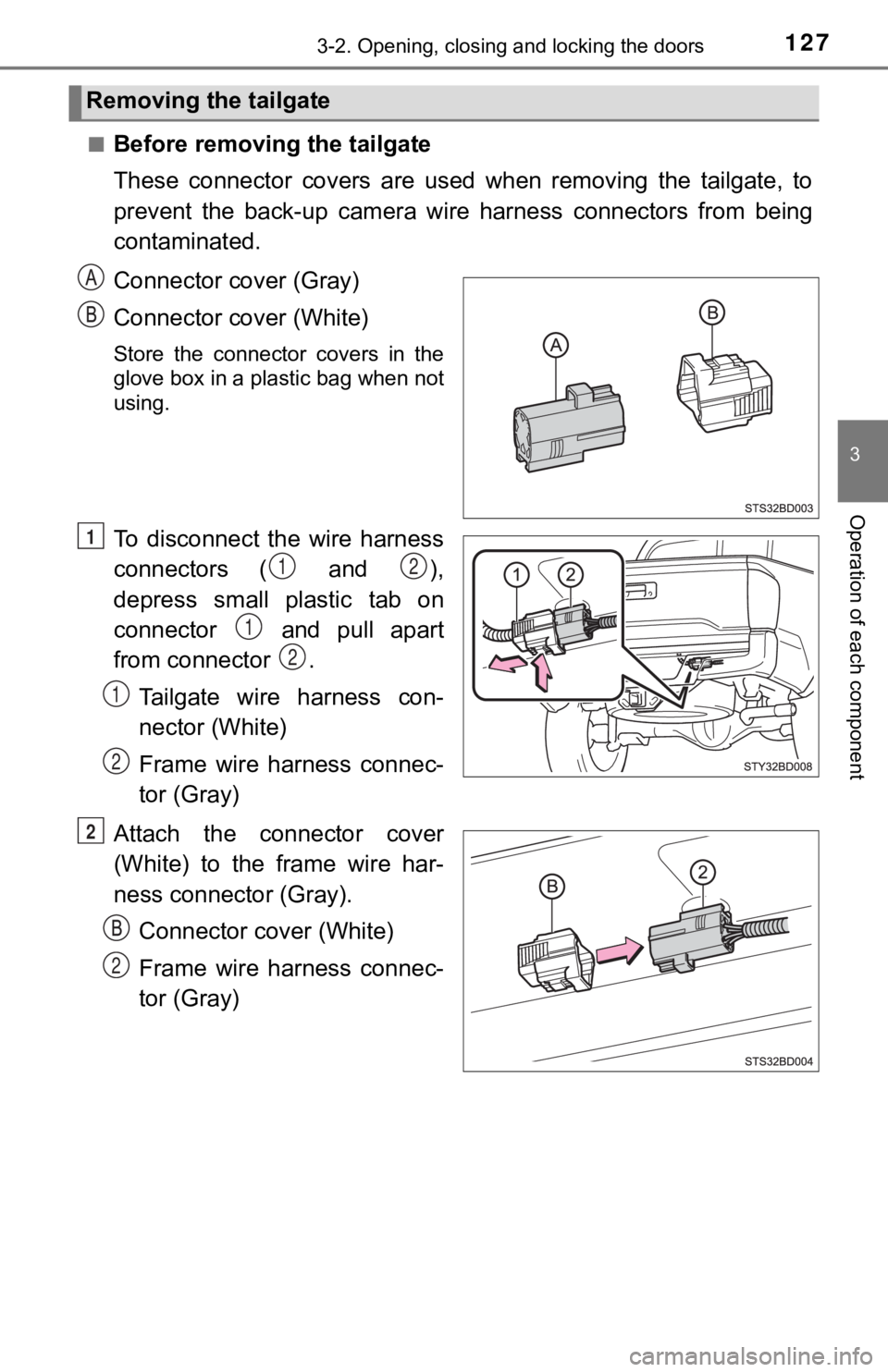 TOYOTA TUNDRA 2023  Owners Manual 1273-2. Opening, closing and locking the doors
3
Operation of each component
■Before removing the tailgate
These  connector  covers  are  used  when  removing  the  tailgate,  to
prevent  the  back-
