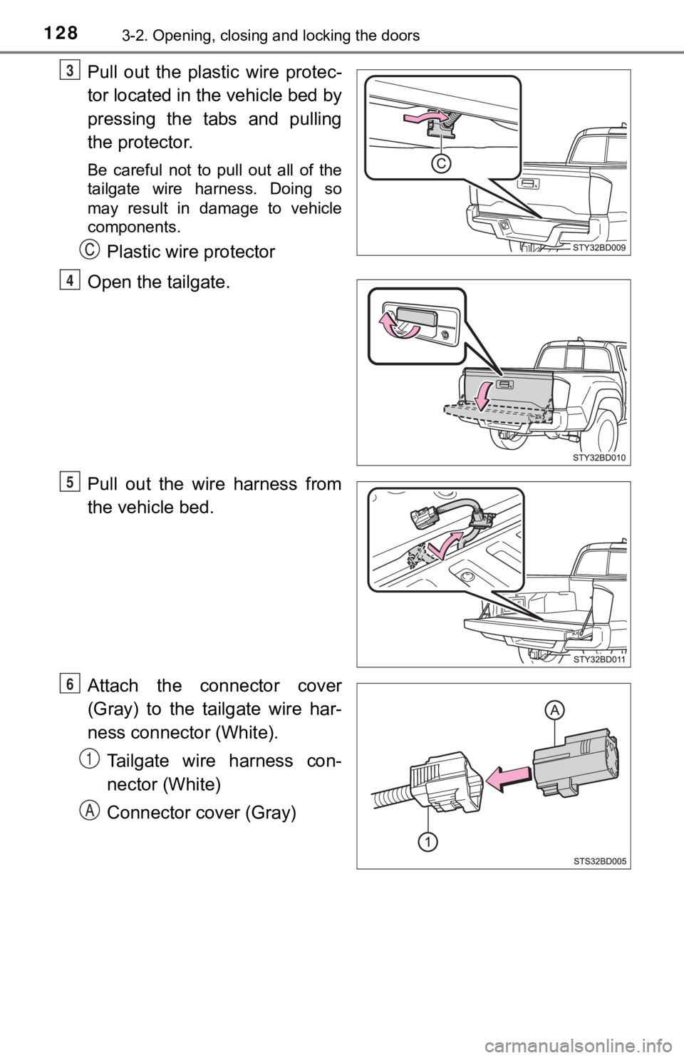 TOYOTA TUNDRA 2023  Owners Manual 1283-2. Opening, closing and locking the doors
Pull  out  the  plastic  wire  protec-
tor located in the vehicle bed by
pressing  the  tabs  and  pulling
the protector.
Be  careful  not  to  pull  out