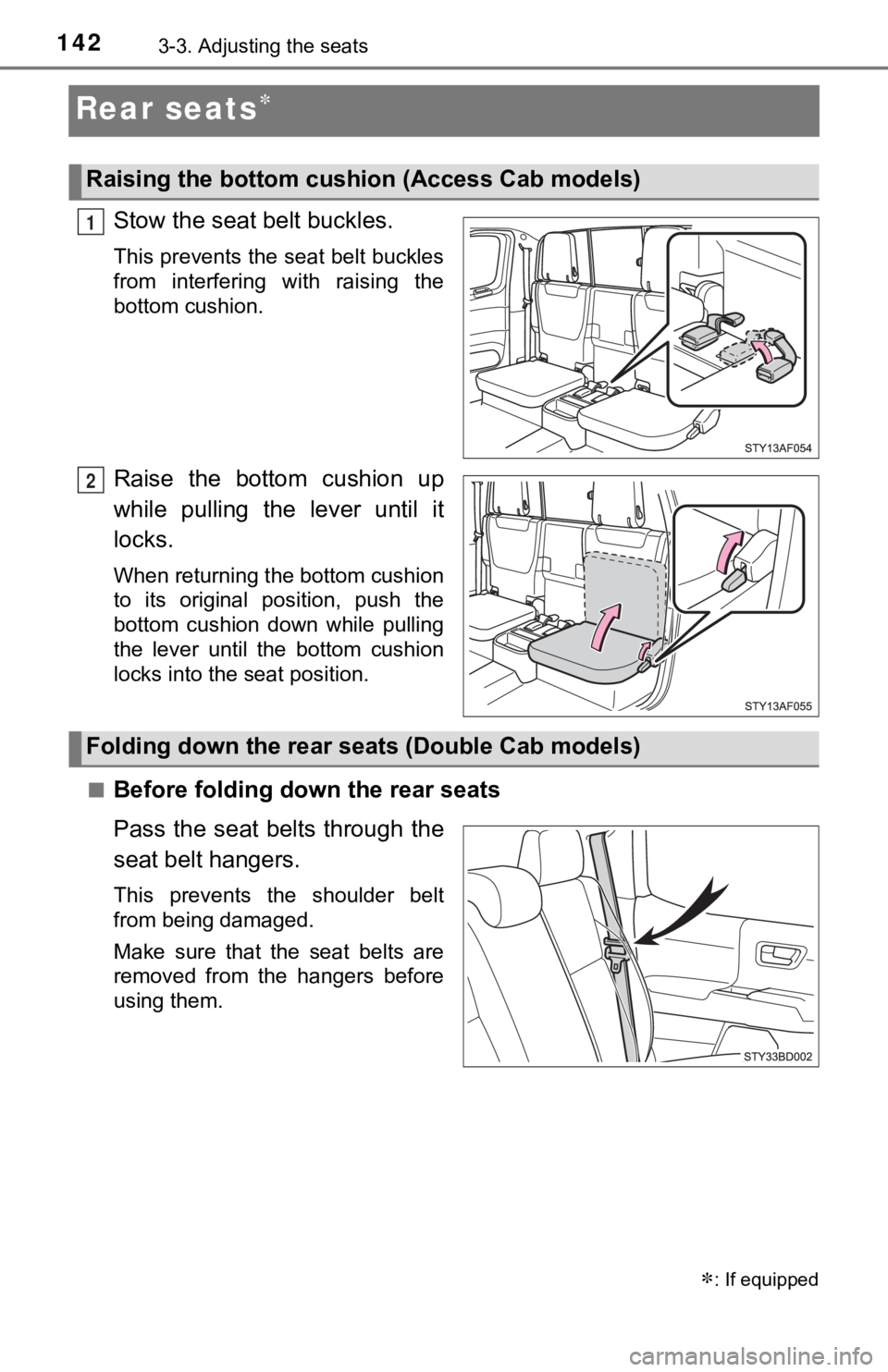TOYOTA TUNDRA 2023  Owners Manual 1423-3. Adjusting the seats
Rear seats
Stow the seat belt buckles.
This prevents the seat belt buckles
from  interfering  with  raising  the
bottom cushion.
Raise  the  bottom  cushion  up
while  p