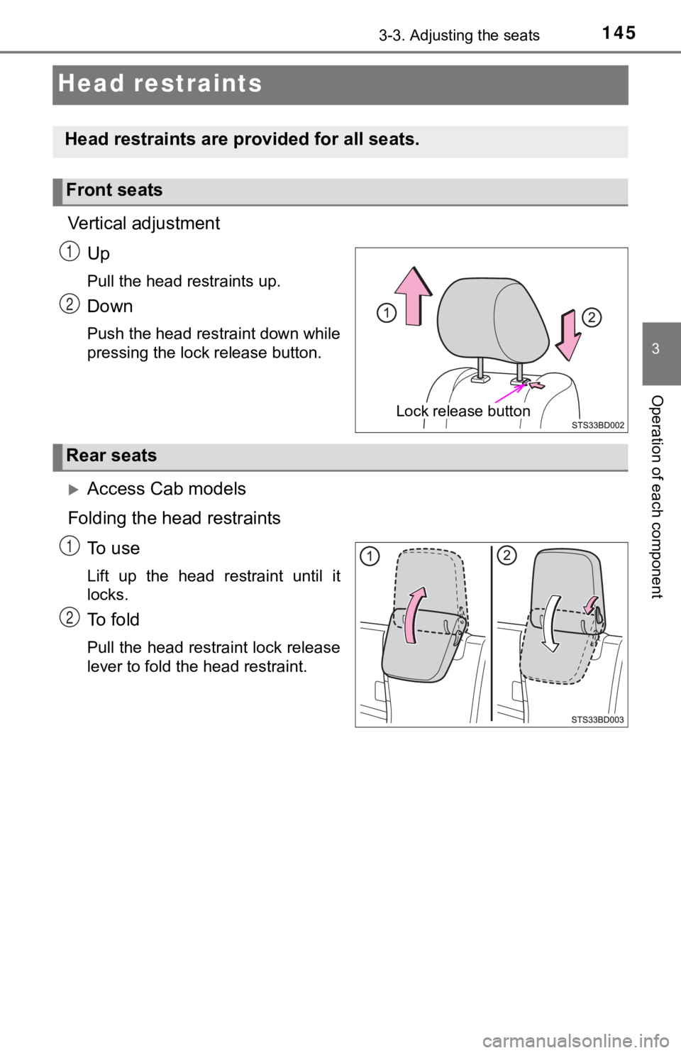 TOYOTA TUNDRA 2023  Owners Manual 1453-3. Adjusting the seats
3
Operation of each component
Head restraints
Vertical adjustment
Up
Pull the head restraints up.
Down
Push the head restraint down while
pressing the lock release button.
