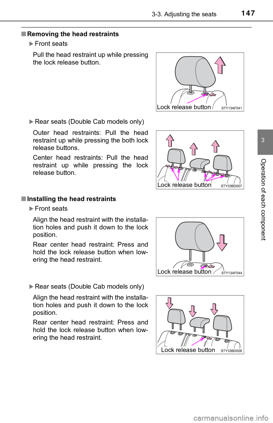 TOYOTA TUNDRA 2023  Owners Manual 1473-3. Adjusting the seats
3
Operation of each component
■Removing the head restraints
Front seats
Rear seats (Double Cab models only)
■ Installing the head restraints
Front seats
Rea