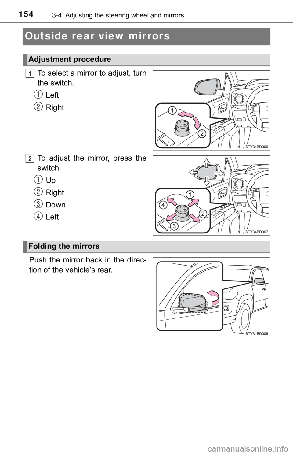 TOYOTA TUNDRA 2023  Owners Manual 1543-4. Adjusting the steering wheel and mirrors
Outside rear view mirrors
To select a mirror to adjust, turn
the switch.
Left
Right
To adjust the mirror, press the
switch. Up
Right
Down
Left
Push  th