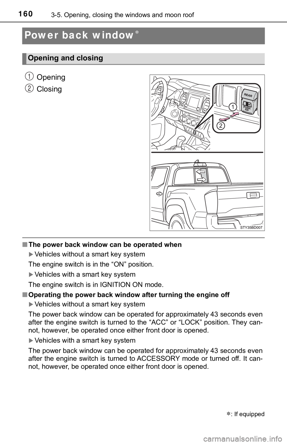TOYOTA TUNDRA 2023  Owners Manual 1603-5. Opening, closing the windows and moon roof
Power back window
Opening
Closing
■The power back window  can be operated when
Vehicles without a smart key system
The engine switch is in th