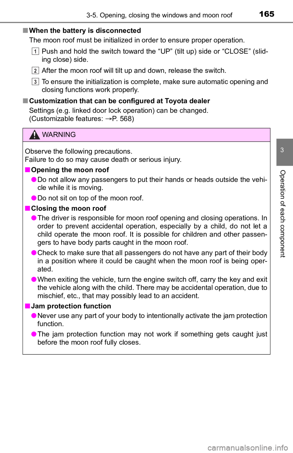 TOYOTA TUNDRA 2023  Owners Manual 1653-5. Opening, closing the windows and moon roof
3
Operation of each component
■When the battery  is disconnected
The moon roof must be initialized in order to ensure proper operation.
Push and ho