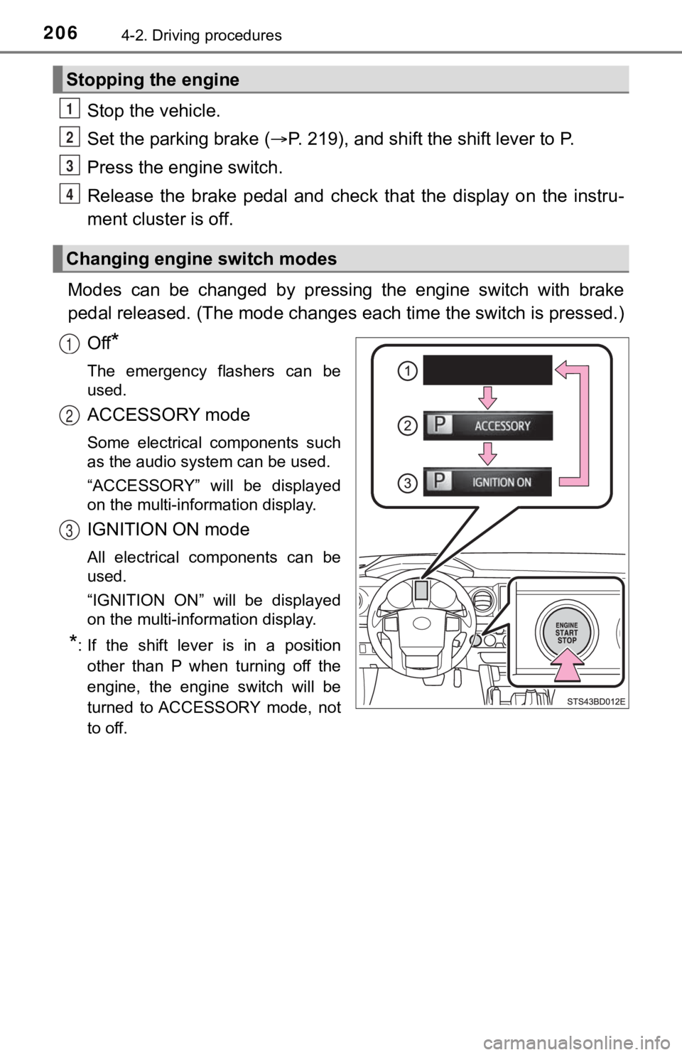 TOYOTA TUNDRA 2023  Owners Manual 2064-2. Driving procedures
Stop the vehicle.
Set the parking brake (P. 219), and shift the shift lever to P.
Press the engine switch.
Release  the  brake  pedal  and  chec k  that  the  display  on