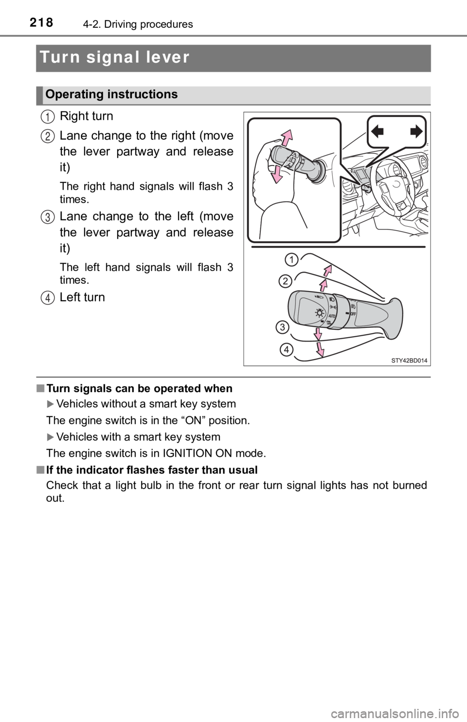 TOYOTA TUNDRA 2023  Owners Manual 2184-2. Driving procedures
Turn signal lever
Right turn
Lane change to the right (move
the  lever  partway  and  release
it)
The  right  hand  signals  will  flash  3
times.
Lane  change  to  the  lef