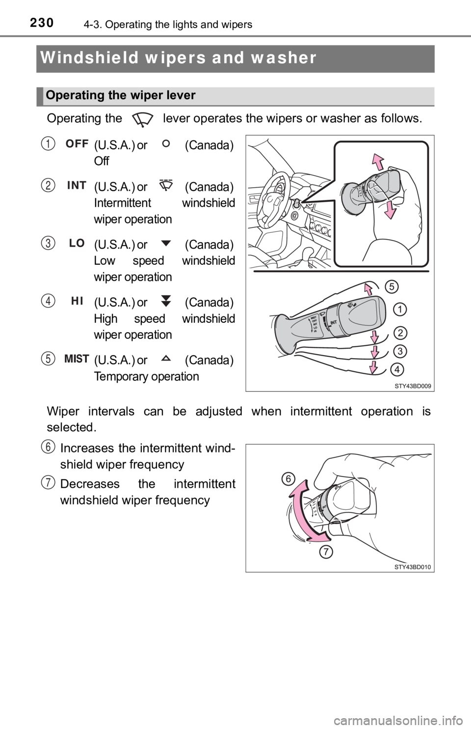 TOYOTA TUNDRA 2023  Owners Manual 2304-3. Operating the lights and wipers
Windshield wipers and washer 
Operating the   lever operates the wipers or washer as follows.
(U.S.A.) or   (Canada) 
Off
(U.S.A.) or   (Canada) 
Intermittent  