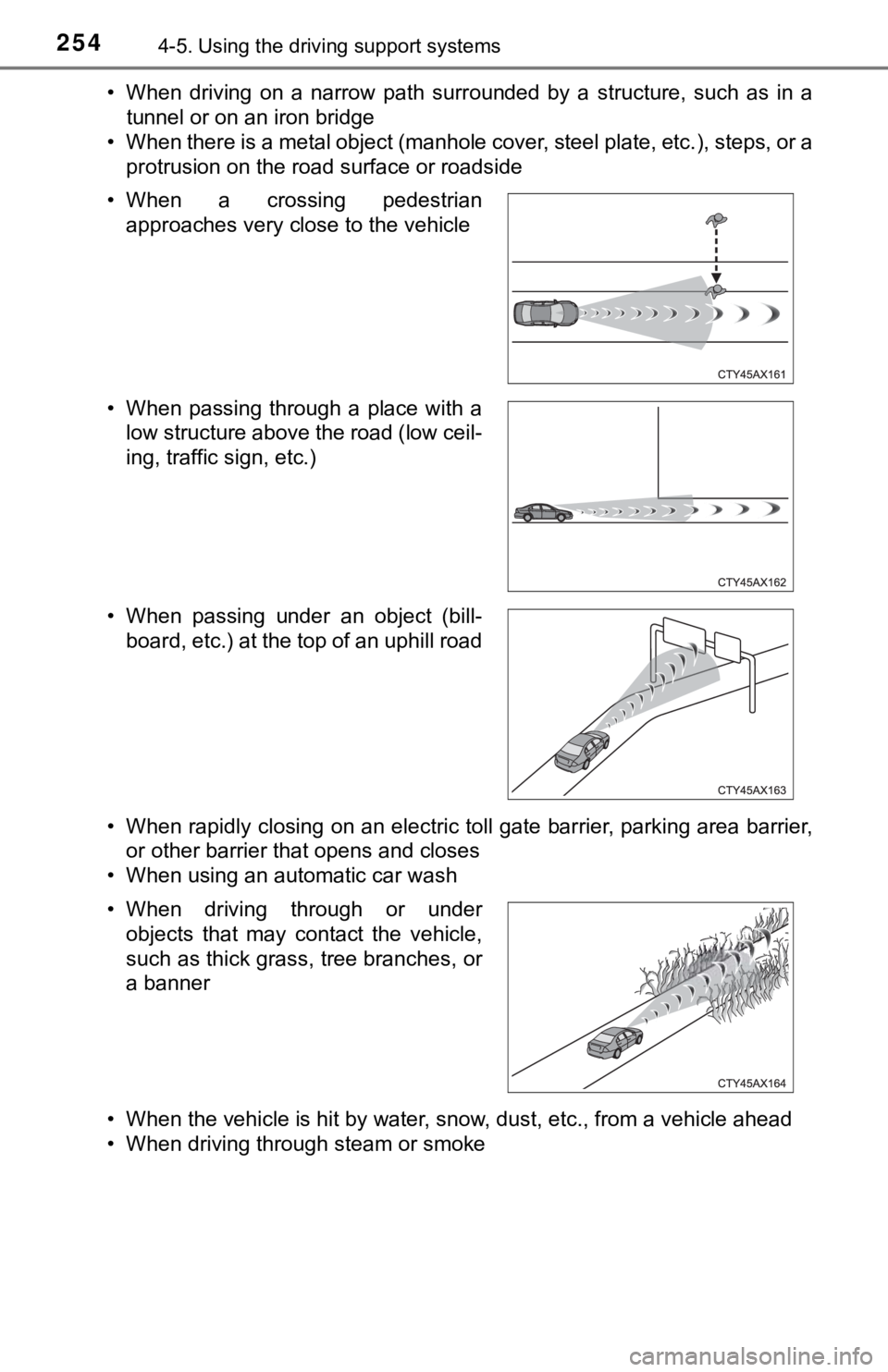 TOYOTA TUNDRA 2023  Owners Manual 2544-5. Using the driving support systems
• When  driving  on  a  narrow  path  surrounded  by  a  structure,  such  as  in  a
tunnel or on an iron bridge
• When there is a metal object (manhole c