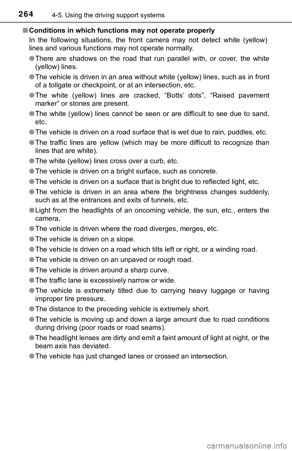 TOYOTA TUNDRA 2023  Owners Manual 2644-5. Using the driving support systems
■Conditions in which function s may not operate properly
In  the  following  situations,  the  front  camera  may  not  detect  wh ite  (yellow)
lines and v