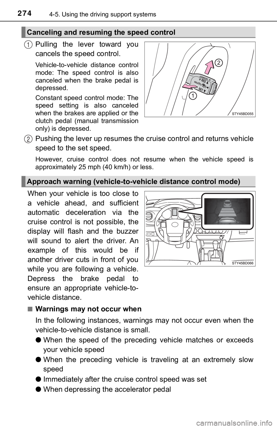 TOYOTA TUNDRA 2023  Owners Manual 2744-5. Using the driving support systems
Pulling  the  lever  toward  you
cancels the speed control.
Vehicle-to-vehicle  distance  control
mode:  The  speed  control  is  also
canceled  when  the  br