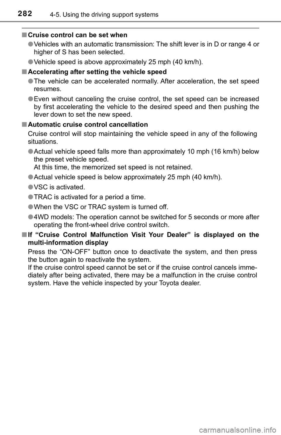 TOYOTA TUNDRA 2023  Owners Manual 2824-5. Using the driving support systems
■Cruise control can be set when
●Vehicles with an automatic transmission: The shift lever is in  D or range 4 or
higher of S has been selected.
● Vehicl