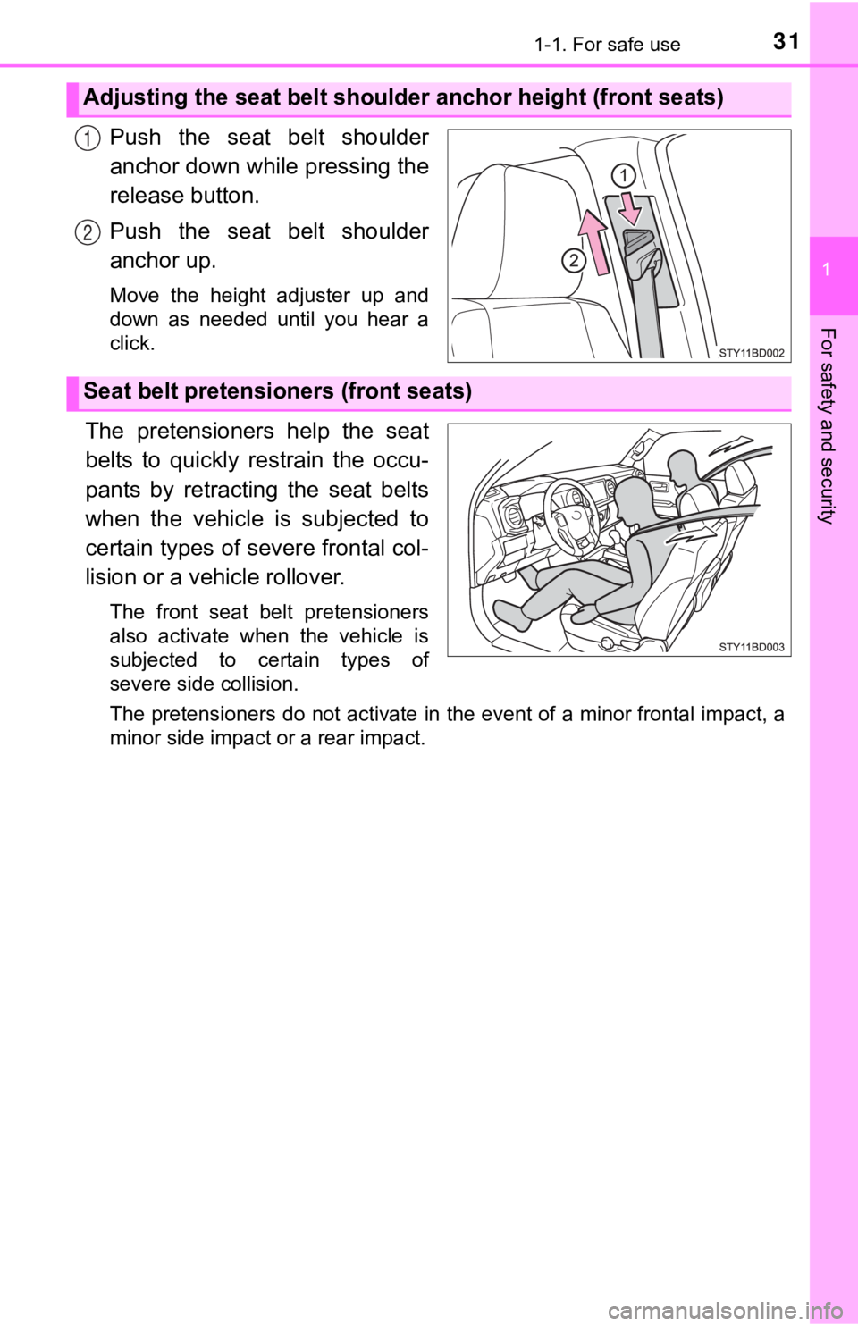 TOYOTA TUNDRA 2023  Owners Manual 311-1. For safe use
1
For safety and security
Push  the  seat  belt  shoulder
anchor down while pressing the
release button.
Push  the  seat  belt  shoulder
anchor up.
Move  the  height  adjuster  up 
