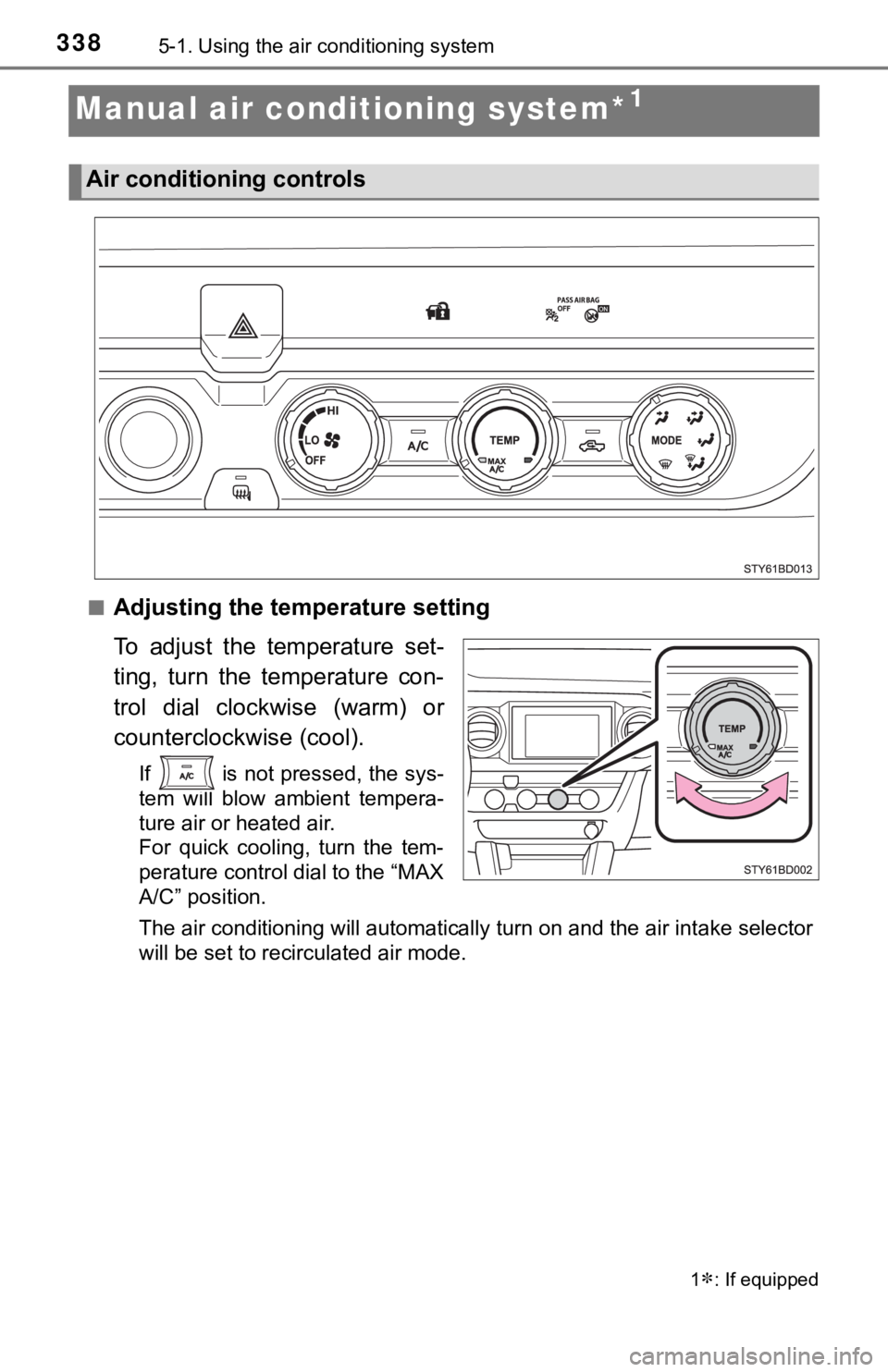 TOYOTA TUNDRA 2023  Owners Manual 3385-1. Using the air conditioning system
Manual air conditioning system*1
■Adjusting the temperature setting
To  adjust  the  temperature  set-
ting,  turn  the  temperature  con-
trol  dial  clock