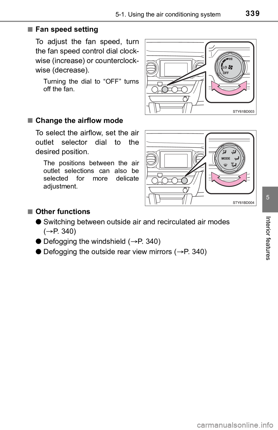 TOYOTA TUNDRA 2023  Owners Manual 3395-1. Using the air conditioning system
5
Interior features
■Fan speed setting
To  adjust  the  fan  speed,  turn
the fan speed control dial clock-
wise (increase) or counterclock-
wise (decrease)
