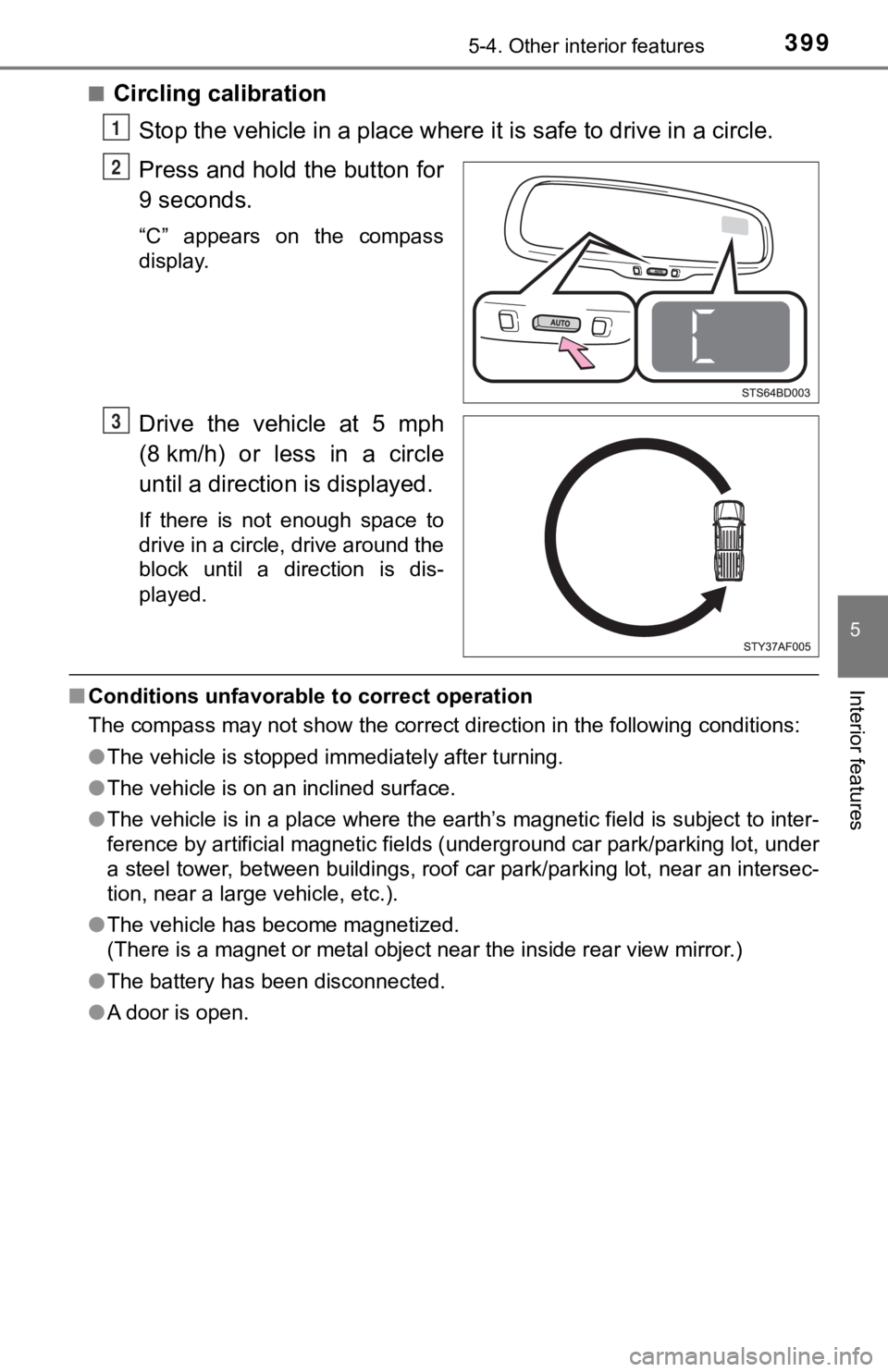 TOYOTA TUNDRA 2023 Owners Manual 3995-4. Other interior features
5
Interior features
■Circling calibration
Stop the vehicle in a place where it is safe to drive in a circle.
Press and hold the button for
9 seconds.
“C” appear TOYOTA TUNDRA 2023 Owners Manual 3995-4. Other interior features
5
Interior features
■Circling calibration
Stop the vehicle in a place where it is safe to drive in a circle.
Press and hold the button for
9 seconds.
“C” appear