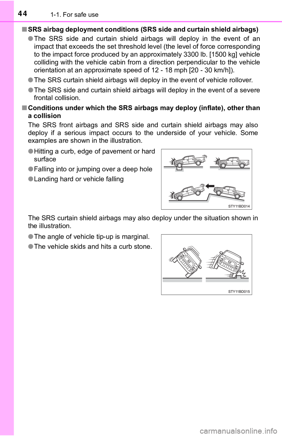 TOYOTA TUNDRA 2023 Owners Manual 441-1. For safe use
■SRS airbag deployment conditions (SRS side and curtain shield airbags)
● The SRS side and curtain shield airbags will deploy in the even t of an
impact that exc TOYOTA TUNDRA 2023 Owners Manual 441-1. For safe use
■SRS airbag deployment conditions (SRS side and curtain shield airbags)
● The SRS side and curtain shield airbags will deploy in the even t of an
impact that exc