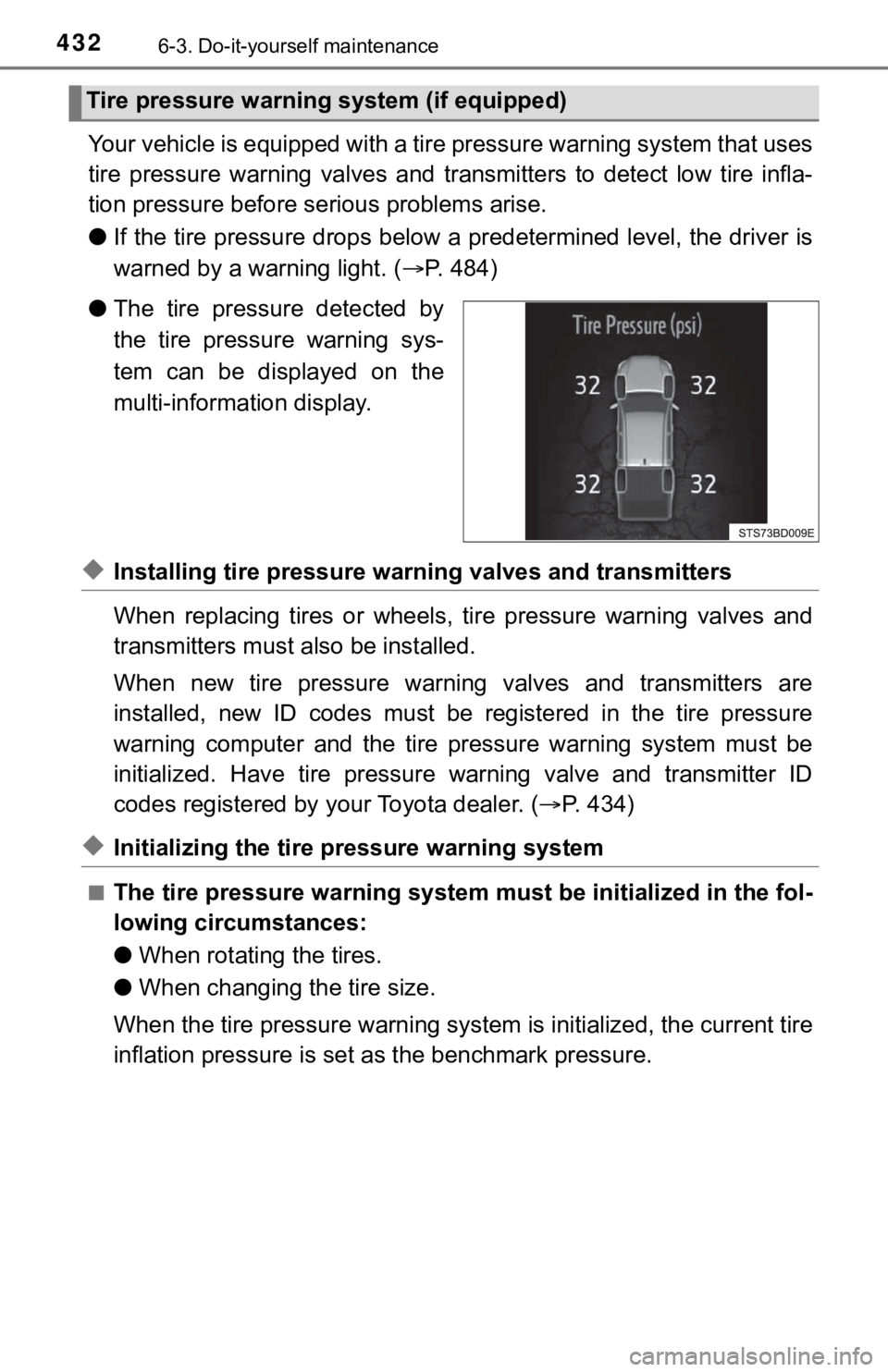 TOYOTA TUNDRA 2023  Owners Manual 4326-3. Do-it-yourself maintenance
Your vehicle is equipped with a tire pressure warning system that uses
tire  pressure  warning  valves  and   transmitters  to  detect  low  tire  infla-
tion pressu
