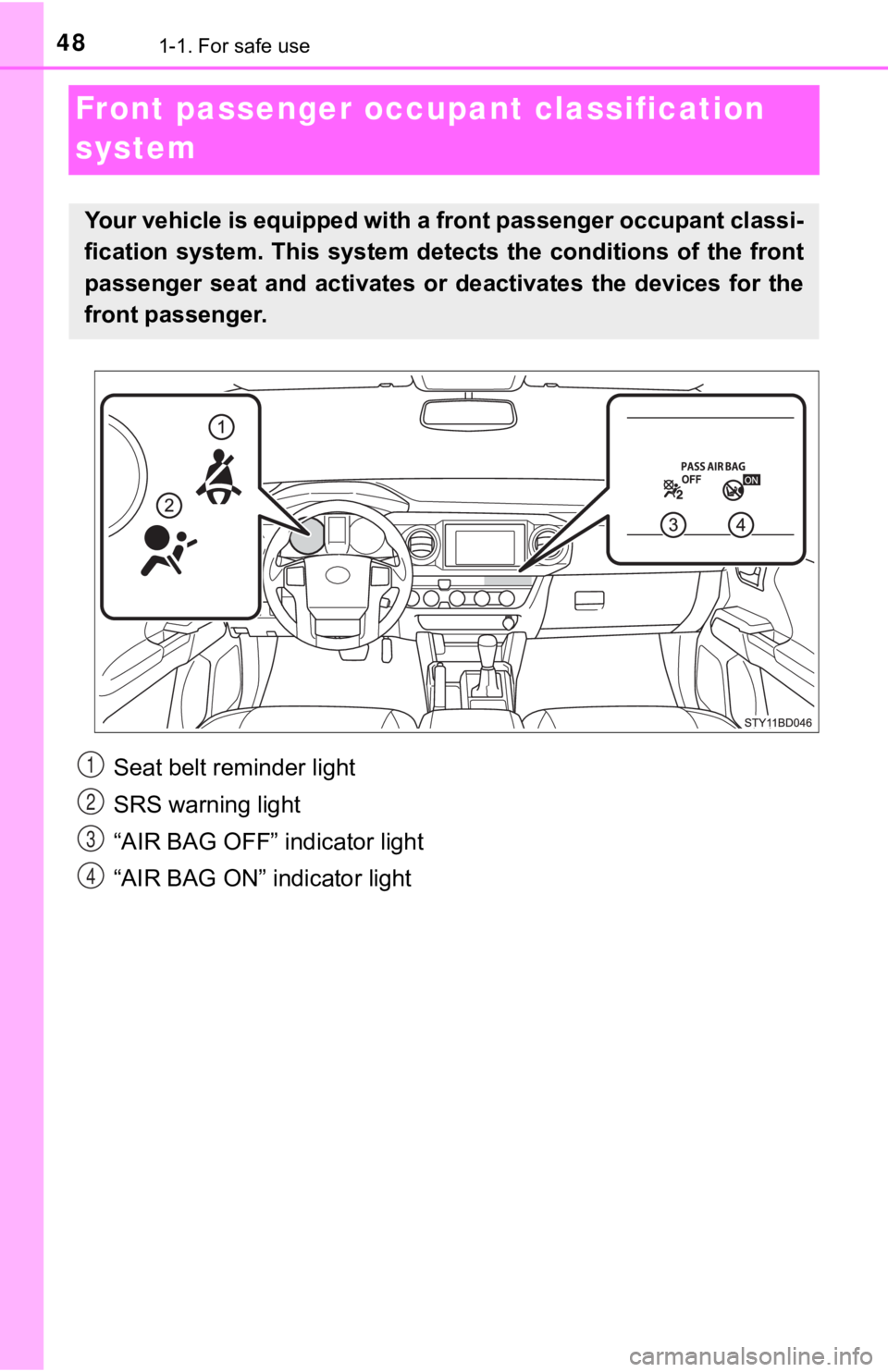 TOYOTA TUNDRA 2023  Owners Manual 481-1. For safe use
Front passenger occupant classification 
system
Your vehicle is equipped with a front passenger occupant classi -
fication  system.  This  system  det ects  the  conditions  of  th