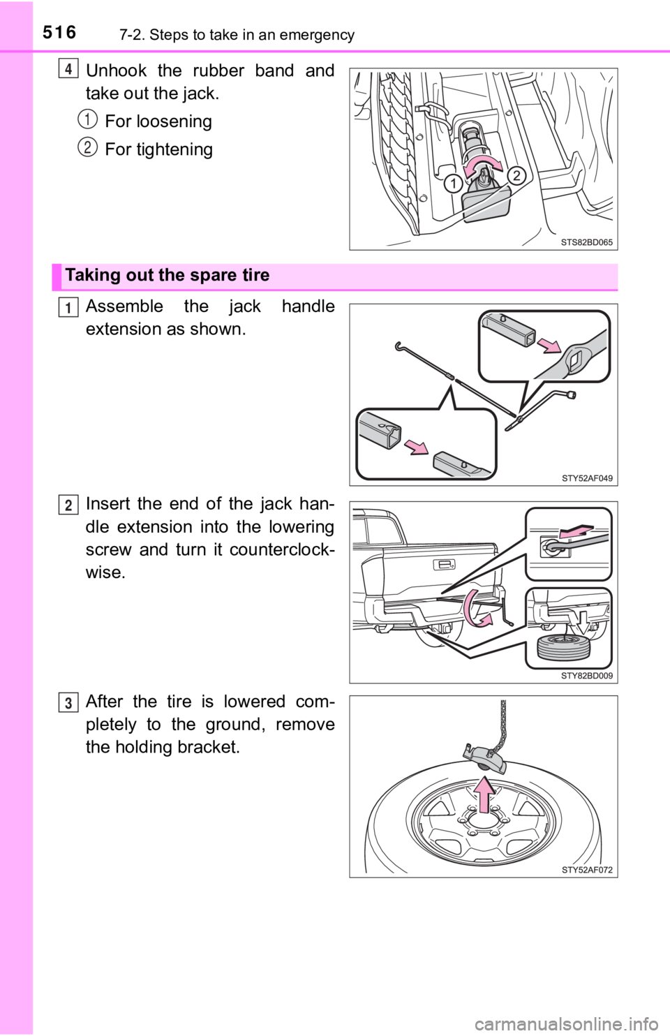 TOYOTA TUNDRA 2023  Owners Manual 5167-2. Steps to take in an emergency
Unhook  the  rubber  band  and
take out the jack.For loosening
For tightening
Assemble  the  jack  handle
extension as shown.
Insert  the  end  of  the  jack  han
