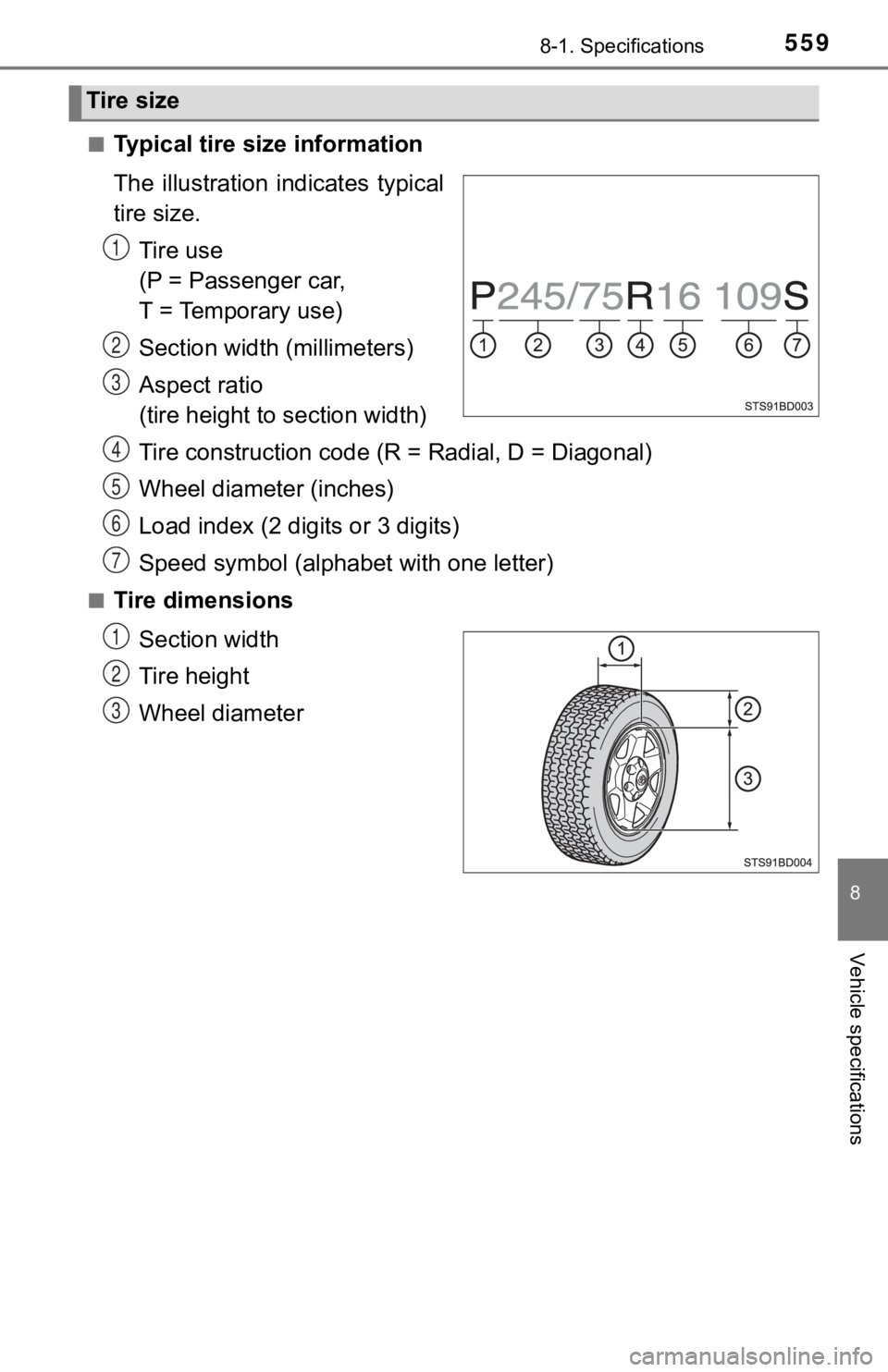 TOYOTA TUNDRA 2023  Owners Manual 5598-1. Specifications
8
Vehicle specifications
■Typical tire size information
The  illustration  indicates  typical
tire size.
Tire use 
(P = Passenger car, 
T = Temporary use)
Section widt h (mill