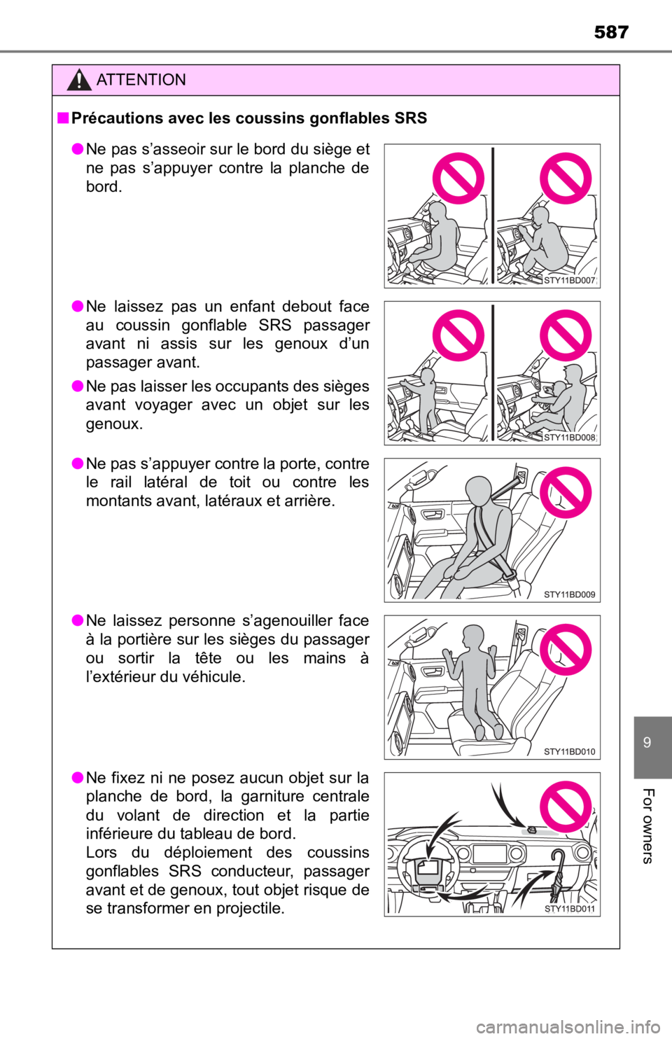TOYOTA TUNDRA 2023  Owners Manual 587
9
For owners
ATTENTION
■Précautions avec les coussins gonflables SRS
● Ne pas s’asseoir sur le bord du siège et
ne  pas  s’appuyer  contre  la  planche  de
bord.
● Ne  laissez  pas  un