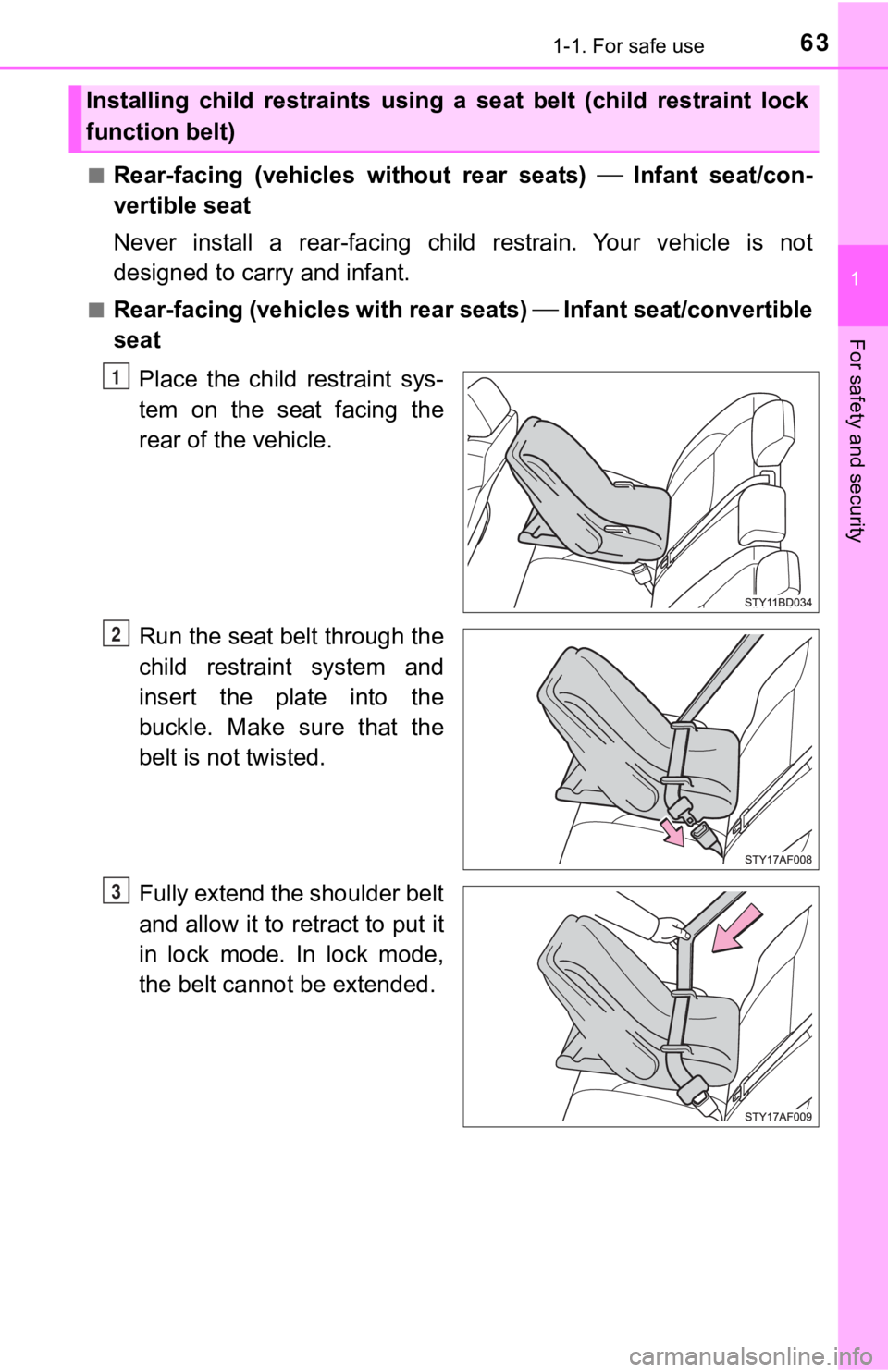 TOYOTA TUNDRA 2023  Owners Manual 631-1. For safe use
1
For safety and security
■Rear-facing  (vehicles  without  rear  seats)   Infant  seat/con-
vertible seat
Never  install  a  rear-facing  child  restrain.  Your  vehicle  is 