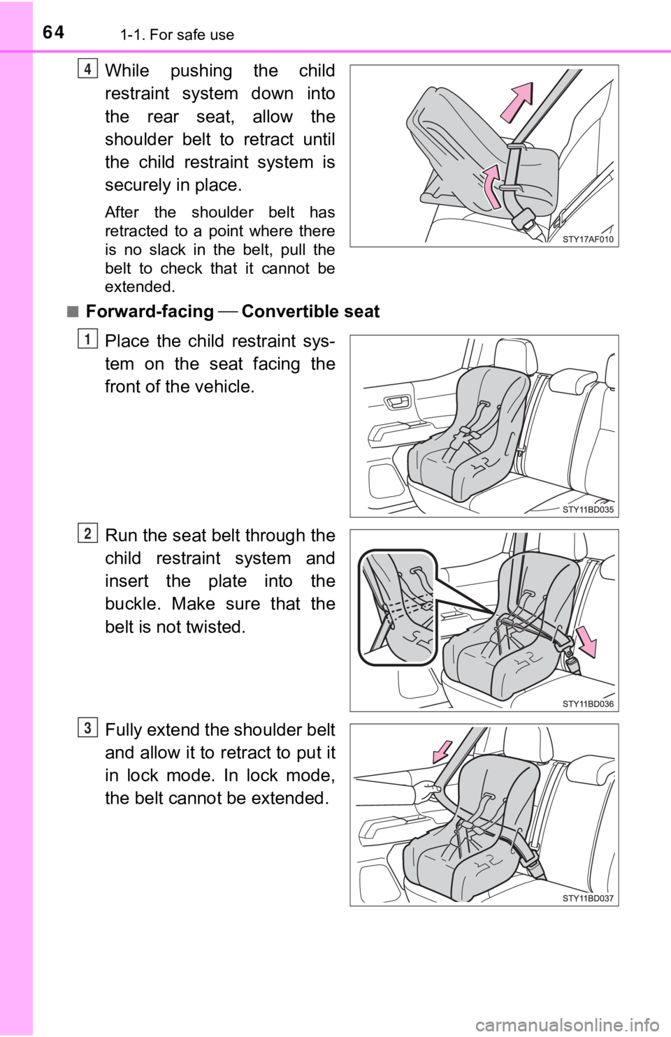 TOYOTA TUNDRA 2023  Owners Manual 641-1. For safe use
While  pushing  the  child
restraint  system  down  into
the  rear  seat,  allow  the
shoulder belt to retract until
the  child  restraint  system  is
securely in place.
After  the