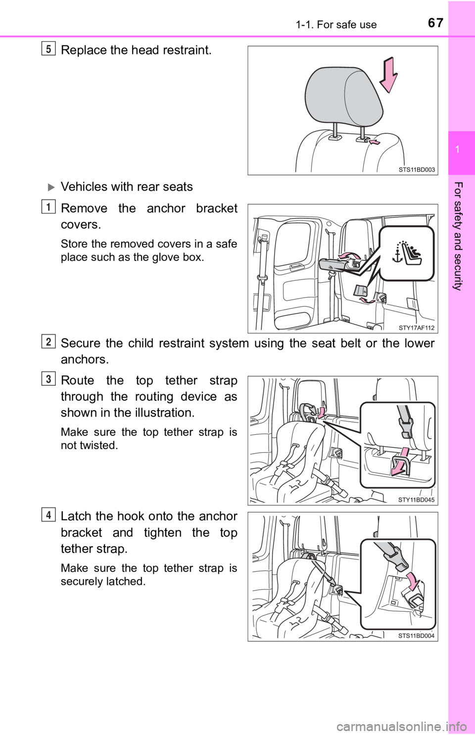 TOYOTA TUNDRA 2023  Owners Manual 671-1. For safe use
1
For safety and security
Replace the head restraint.
Vehicles with rear seats
Remove  the  anchor  bracket
covers. 
Store the removed covers in a safe
place such as the glove b