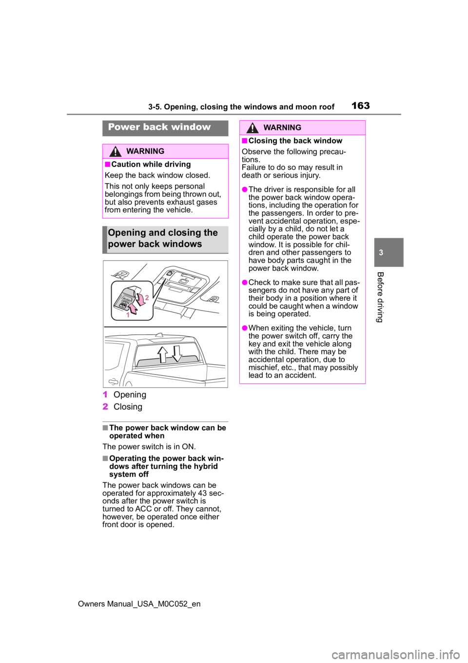 TOYOTA TUNDRA HYBRID 2023  Owners Manual 1633-5. Opening, closing the windows and moon roof
Owners Manual_USA_M0C052_en
3
Before driving
1 Opening
2 Closing
■The power back window can be 
operated when
The power swit ch is in ON.
■Operat