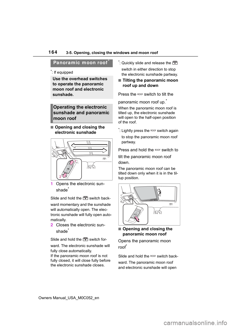 TOYOTA TUNDRA HYBRID 2023  Owners Manual 1643-5. Opening, closing the windows and moon roof
Owners Manual_USA_M0C052_en
*: If equipped
■Opening and closing the 
electronic sunshade
1 Opens the electronic sun-
shade
*
Slide and hold the   s