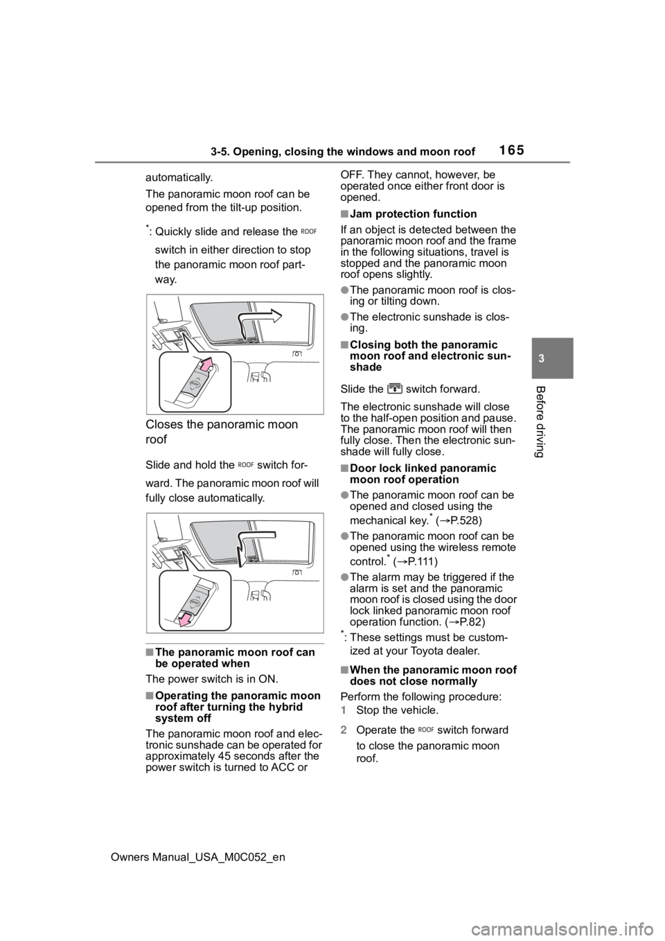TOYOTA TUNDRA HYBRID 2023  Owners Manual 1653-5. Opening, closing the windows and moon roof
Owners Manual_USA_M0C052_en
3
Before driving
automatically.
The panoramic moon roof can be 
opened from the tilt-up position.
*: Quickly slide and re