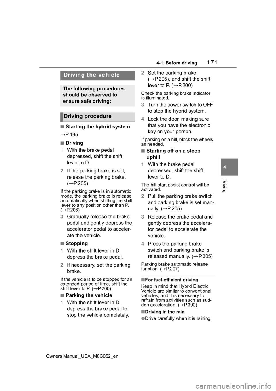 TOYOTA TUNDRA HYBRID 2023  Owners Manual 1714-1. Before driving
Owners Manual_USA_M0C052_en
4
Driving
4-1.Before driving
■Starting the hybrid system
 P. 1 9 5
■Driving
1 With the brake pedal 
depressed, shift the shift 
lever to D.
2 