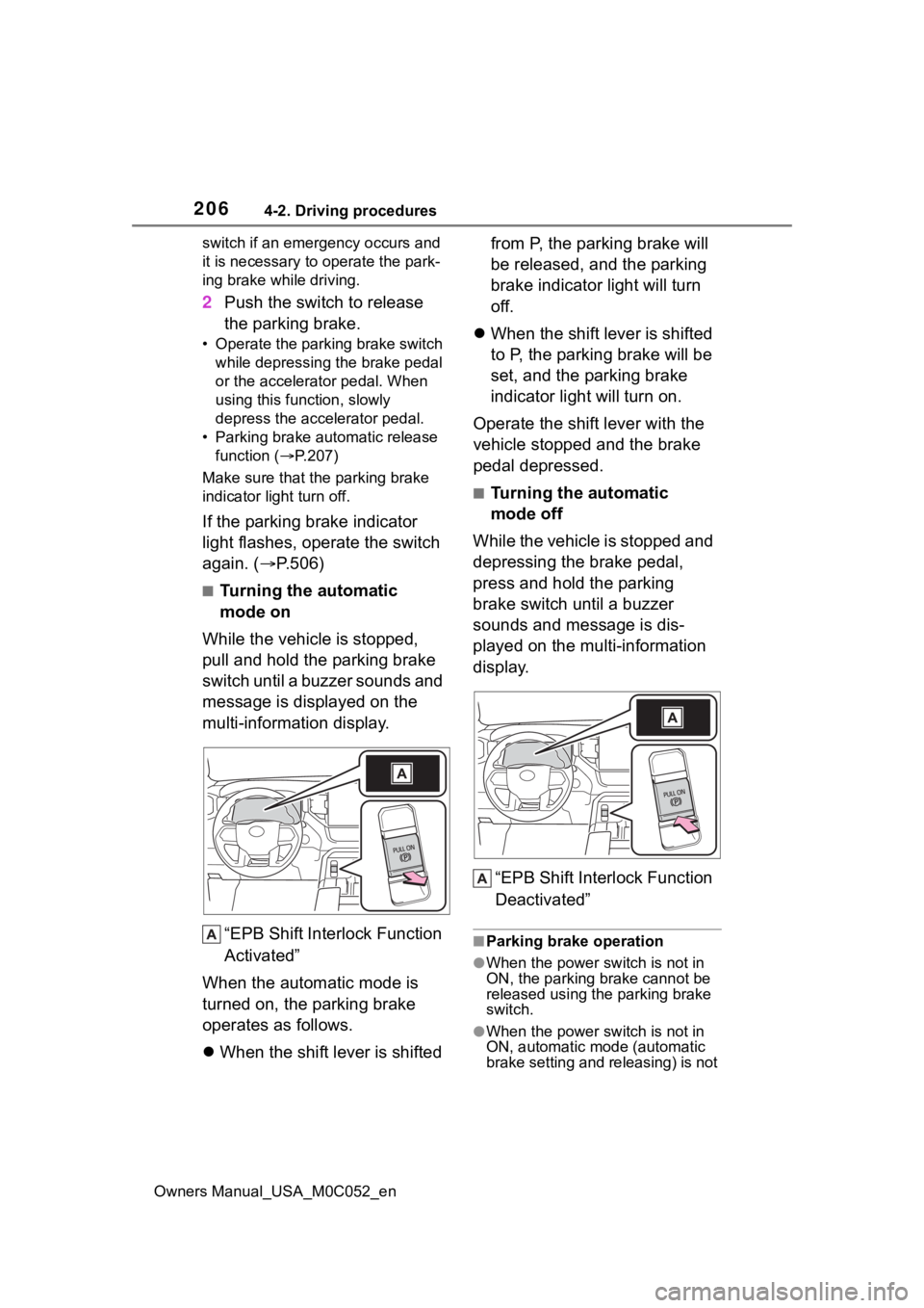 TOYOTA TUNDRA HYBRID 2023  Owners Manual 2064-2. Driving procedures
Owners Manual_USA_M0C052_enswitch if an emergency occurs and 
it is necessary to operate the park-
ing brake while driving.
2
Push the switch to release 
the parking brake.
