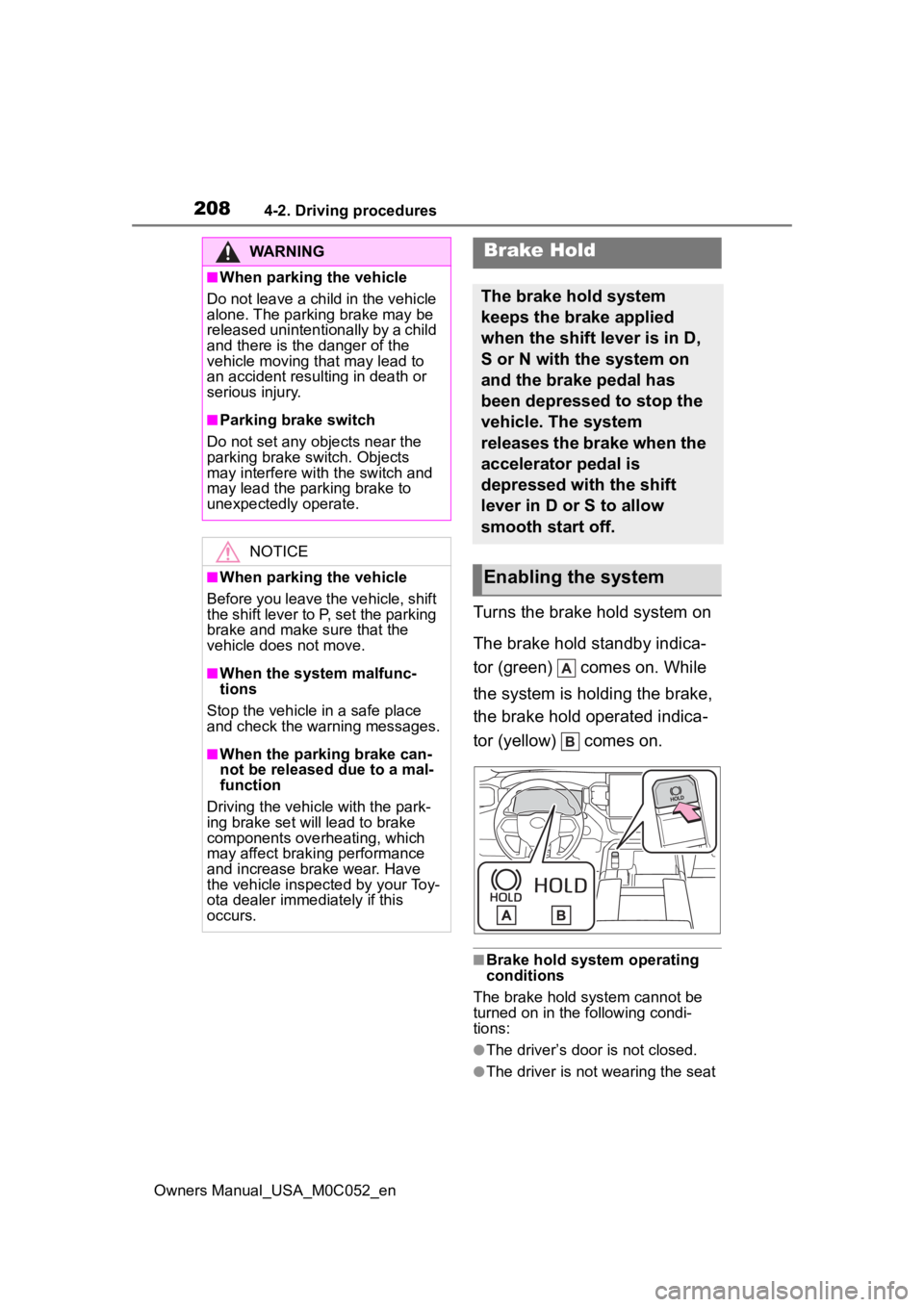 TOYOTA TUNDRA HYBRID 2023  Owners Manual 2084-2. Driving procedures
Owners Manual_USA_M0C052_en
Turns the brake hold system on
The brake hold standby indica-
tor (green)   comes on. While 
the system is holding the brake, 
the brake hold ope